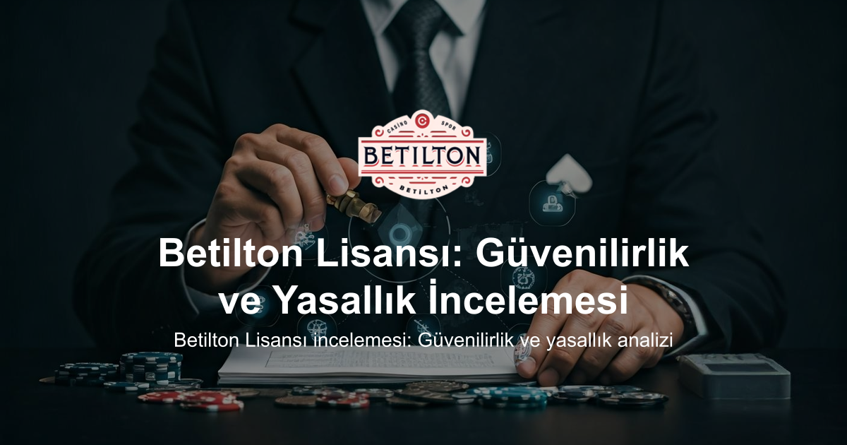 Betilton Lisansı: Güvenilirlik ve Yasallık İncelemesi
