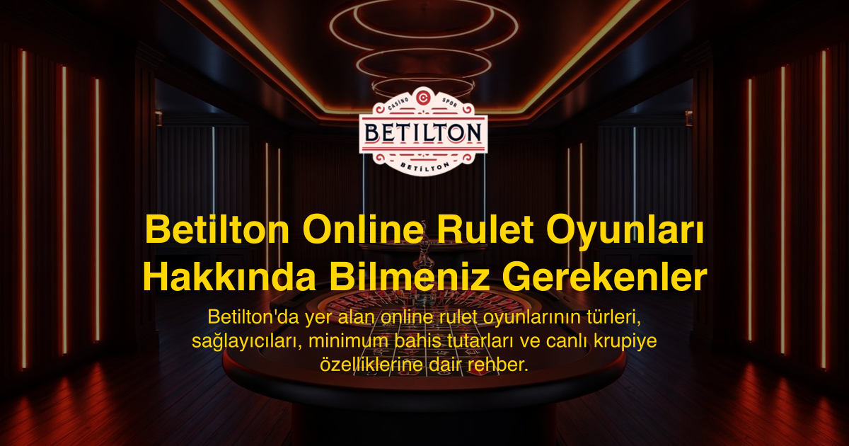 Betilton Online Rulet Oyunları Hakkında Bilmeniz Gerekenler