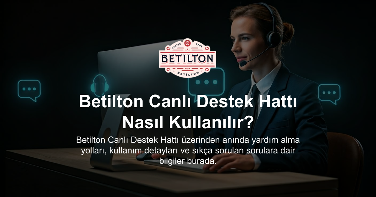 Betilton Canlı Destek Hattı Nasıl Kullanılır?