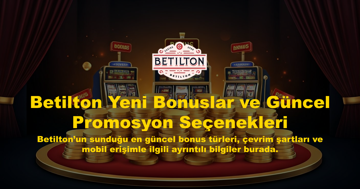 Betilton Yeni Bonuslar ve Güncel Promosyon Seçenekleri