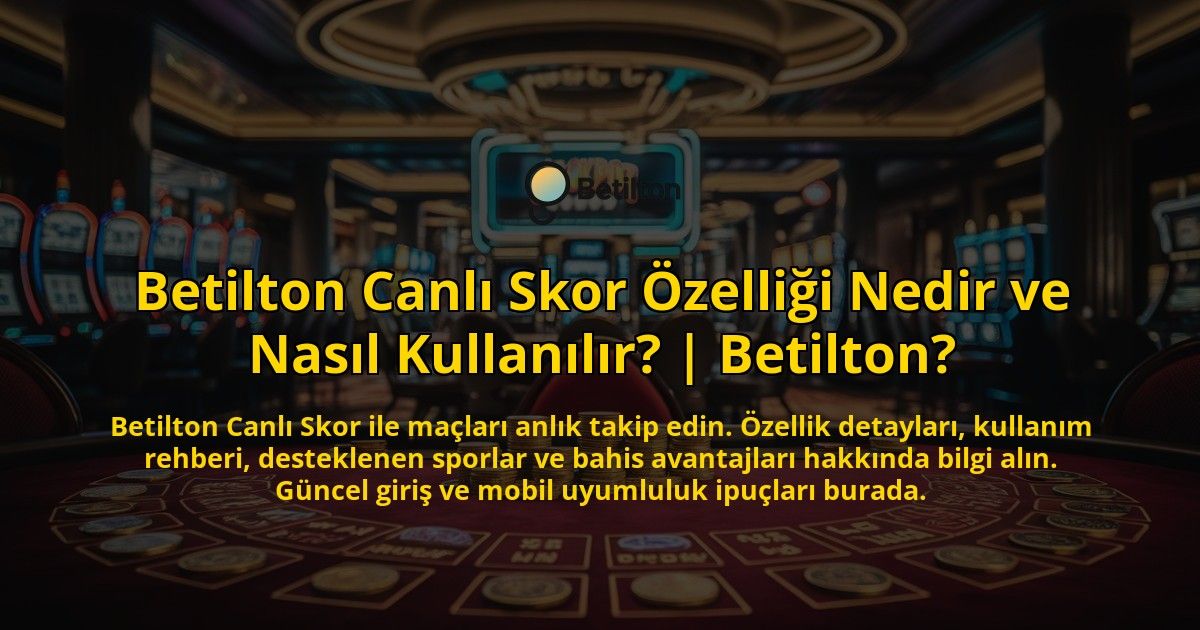 Betilton-Canli-Skor-Ozelligi-Nedir-ve-Nasil-Kullanilir-Betilton-overlay-1769382826.jpg