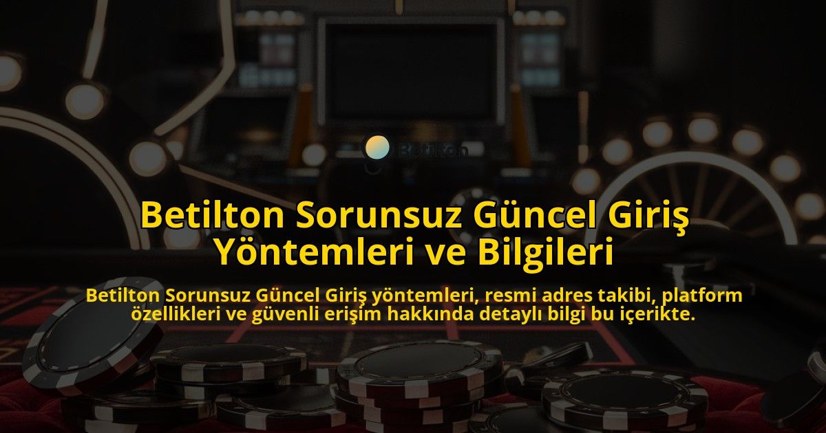 Betilton-Sorunsuz-Gncel-Giri-Yntemleri-ve-Bilgileri-overlay-1768244417.jpg