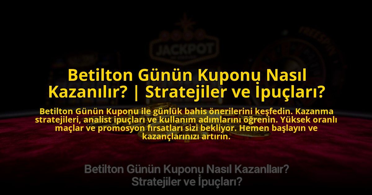 Betilton-Gunun-Kuponu-Nasil-Kazanilir-Stratejiler-ve-Ipuclari-overlay-1773079196.jpg