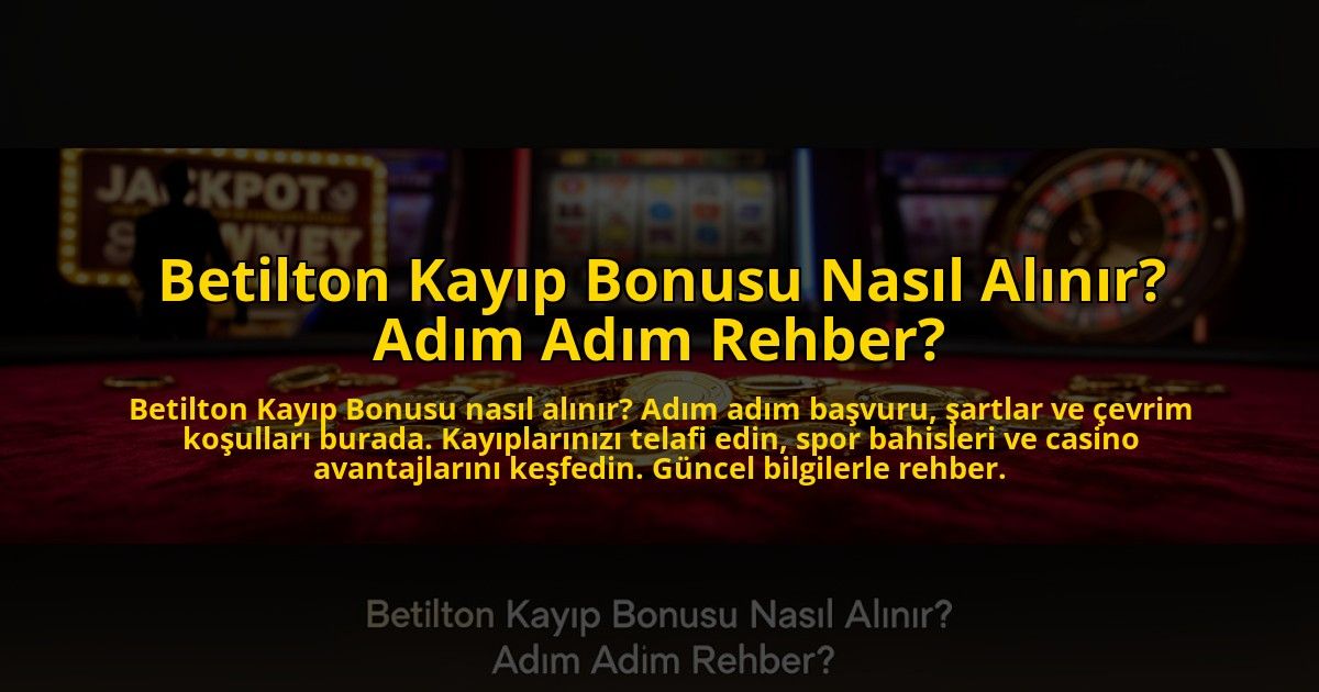 Betilton-Kayip-Bonusu-Nasil-Alinir-Adim-Adim-Rehber-overlay-1773598096.jpg