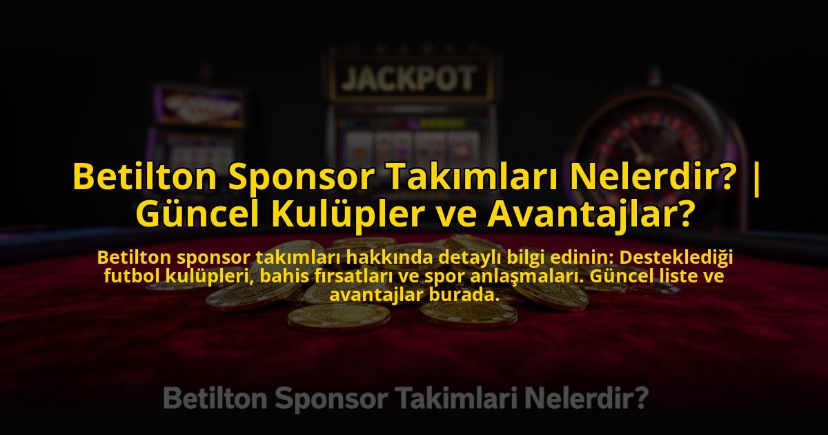 Betilton-Sponsor-Takimlari-Nelerdir-Guncel-Kulupler-ve-Avantajlar-overlay-1773533813.jpg