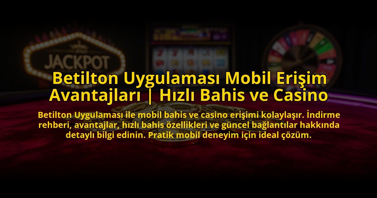 Betilton-Uygulamasi-Mobil-Erisim-Avantajlari-Hizli-Bahis-ve-Casino-overlay-1773705981.jpg