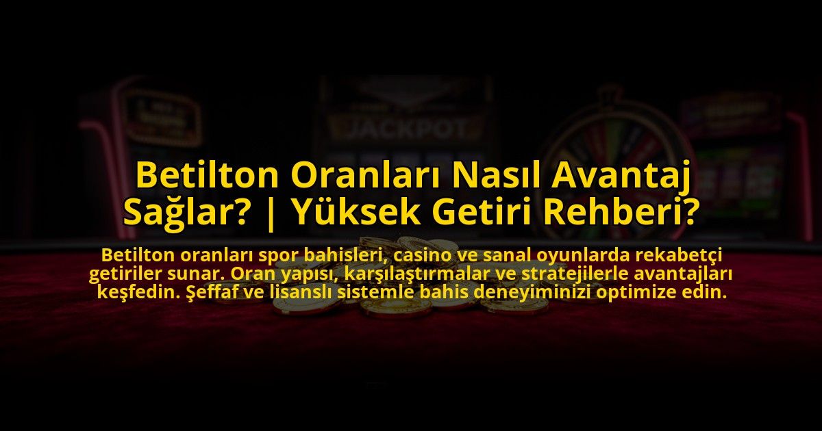 Betilton-Oranlari-Nasil-Avantaj-Saglar-Yuksek-Getiri-Rehberi-overlay-1776023232.jpg
